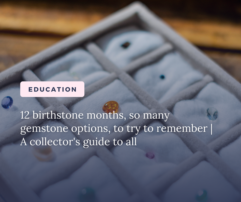 The Complete Birthstone Jewelry Guide: What Every Collector Should Know Before Buying