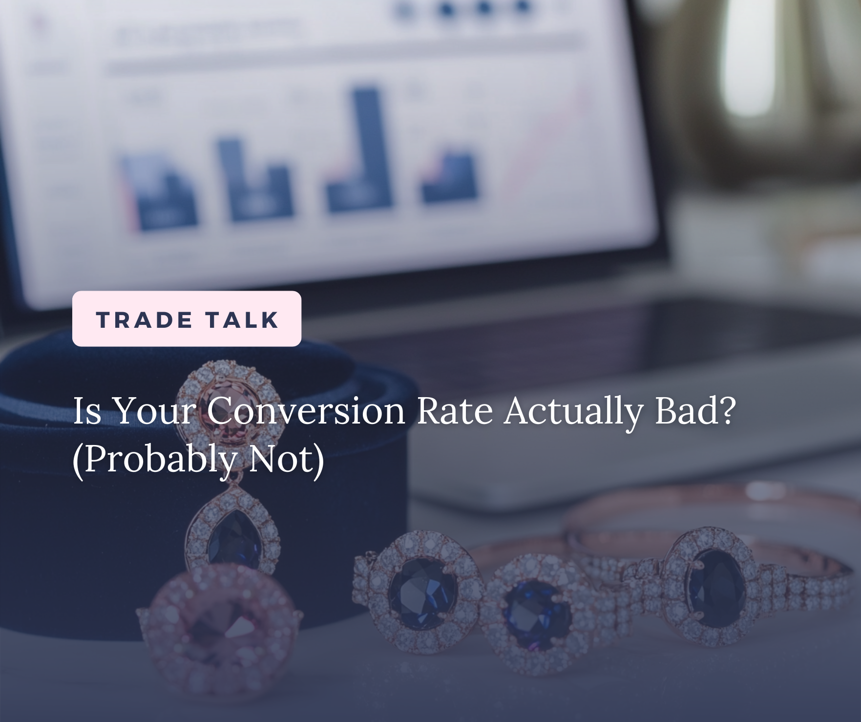 Your Jewelry Conversion Rate is Better Than You Think - Here's Why