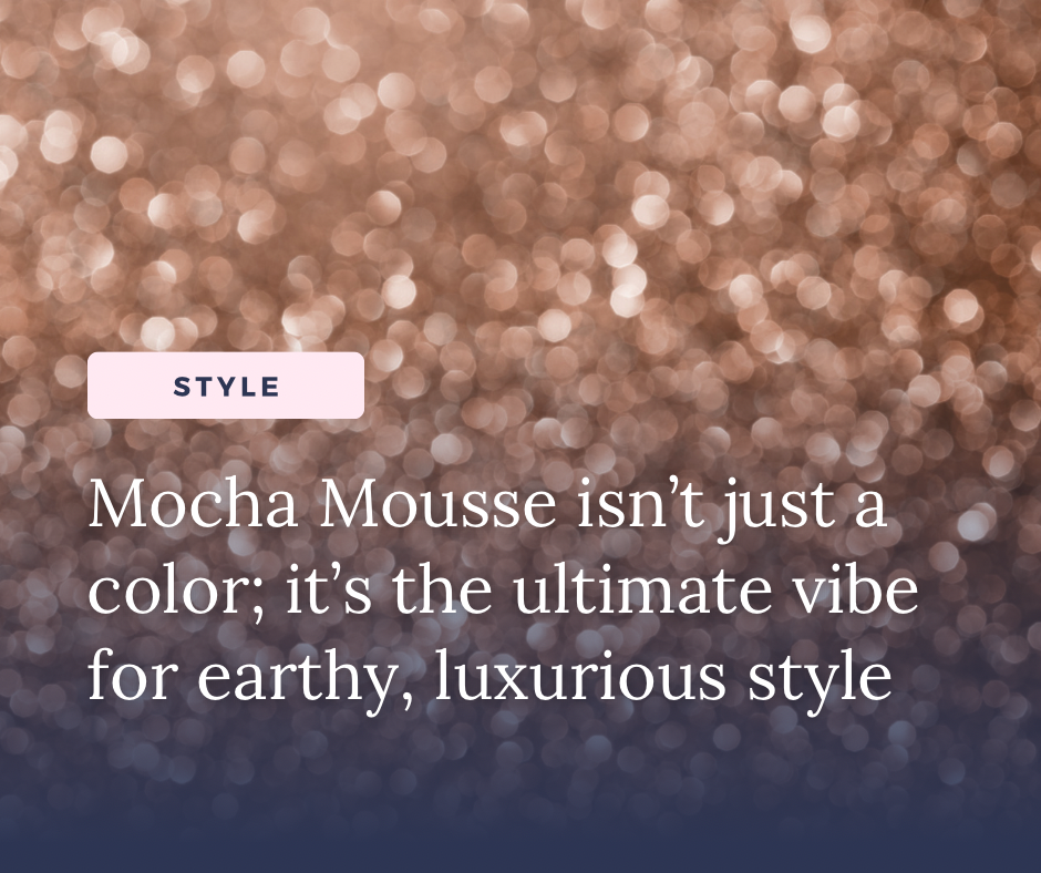 How Will You Wear Mocha Mousse? Pantone’s Color of the Year for 2025